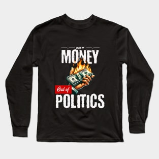 Get Money Out of Politics Long Sleeve T-Shirt